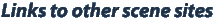 Links to other scene sites