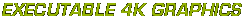 Executable 4k Graphics